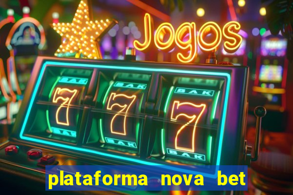 plataforma nova bet com bonus de cadastro